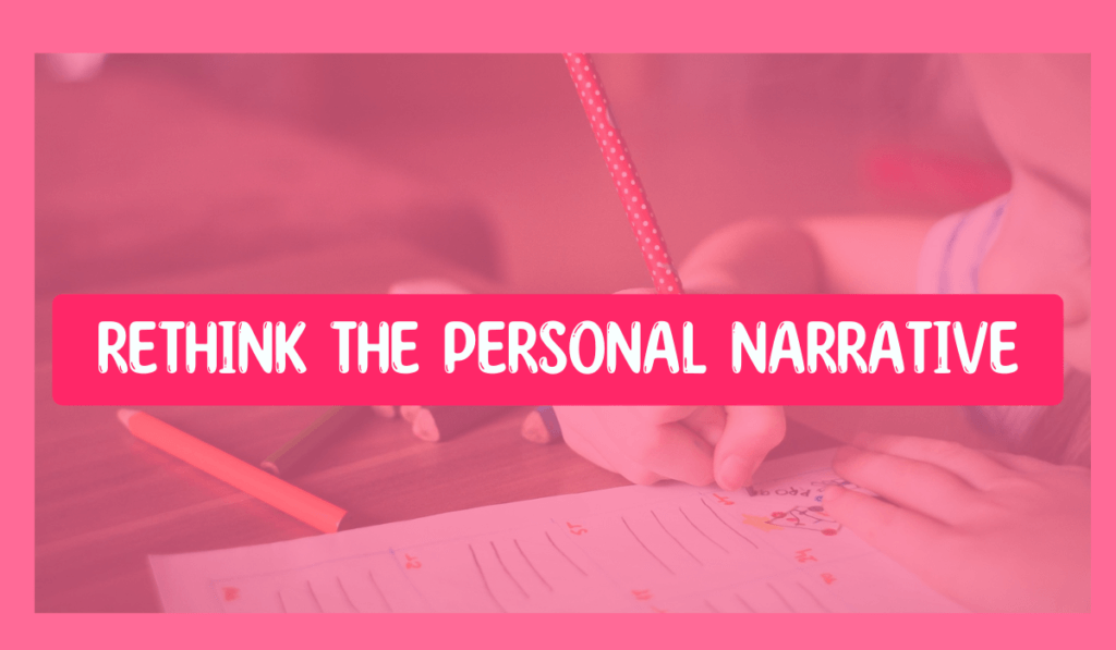 Rethink the Personal Narrative