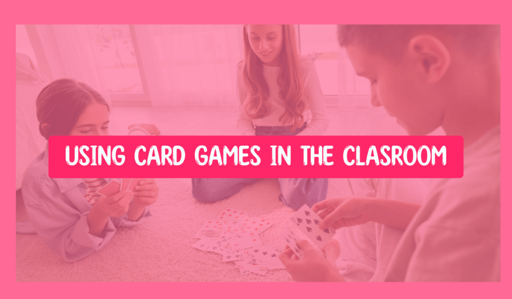 Children are playing card games; the text reads: "Using card games in the classroom."